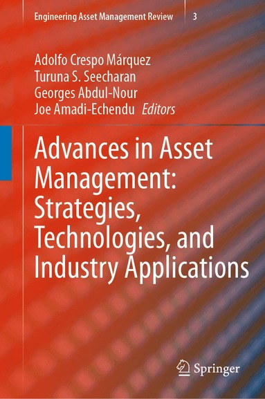 Adolfo Crespo Márquez, Turuna S. Seecharan, Georges Abdul-Nour, Joe Amadi-Echendu - Advances in Asset Management: Strategies, Technologies, and Industry Applications, Inbunden