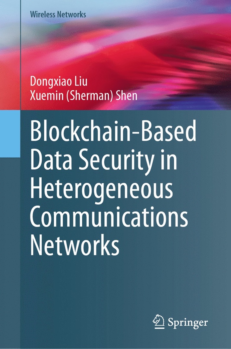 Dongxiao Liu, Xuemin (Sherman) Shen, Shen - Blockchain-Based Data Security in Heterogeneous Communications Networks, Inbunden