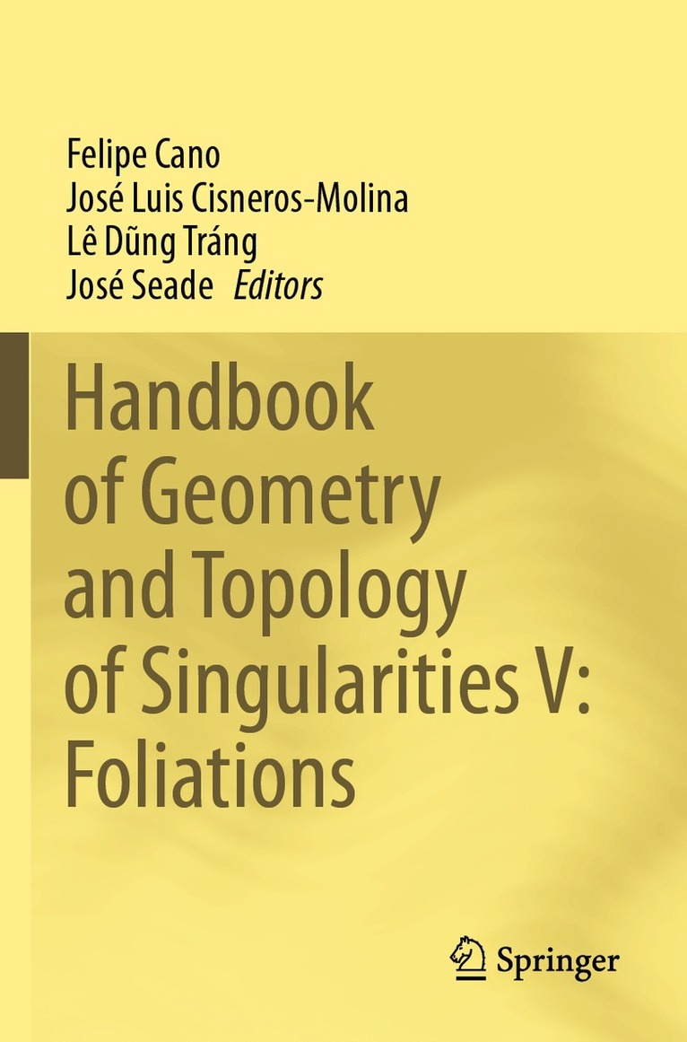Felipe Cano, José Luis Cisneros-Molina, Lê Dũng Tráng, José Seade, Lê D¿ng Tráng - Handbook of Geometry and Topology of Singularities V: Foliations, Häftad