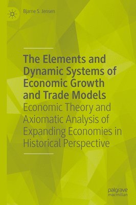 bokomslag The Elements and Dynamic Systems of Economic Growth and Trade Models