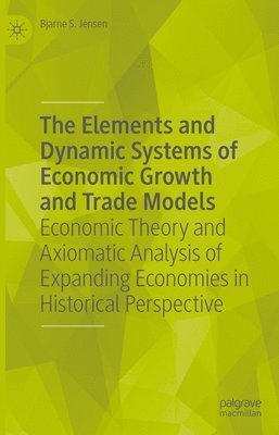 bokomslag The Elements and Dynamic Systems of Economic Growth and Trade Models