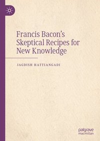 bokomslag Francis Bacons Skeptical Recipes for New Knowledge