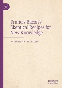 bokomslag Francis Bacon's Skeptical Recipes for New Knowledge