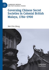 bokomslag Governing Chinese Secret Societies in Colonial British Malaya, 1786-1900