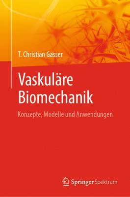 T. Christian Gasser - Vaskuläre Biomechanik, Inbunden