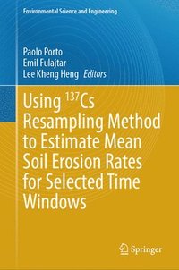 bokomslag Using 137Cs Resampling Method to Estimate Mean Soil Erosion Rates for Selected Time Windows