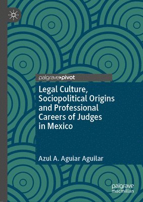 Legal Culture, Sociopolitical Origins and Professional Careers of Judges in Mexico 1