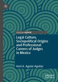 bokomslag Legal Culture, Sociopolitical Origins and Professional Careers of Judges in Mexico