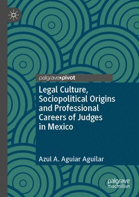 bokomslag Legal Culture, Sociopolitical Origins and Professional Careers of Judges in Mexico