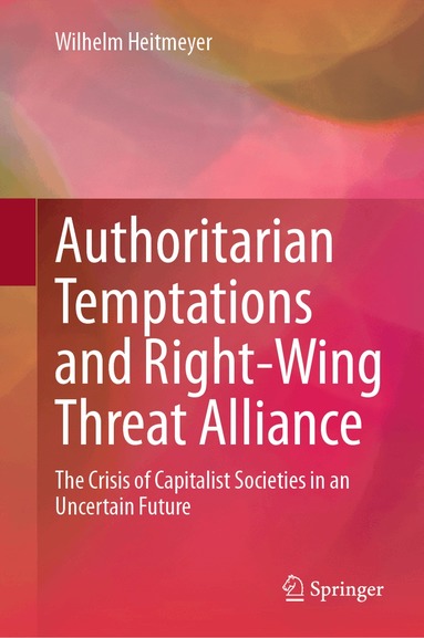 Wilhelm Heitmeyer - Authoritarian Temptations and Right-Wing Threat Alliance, Inbunden