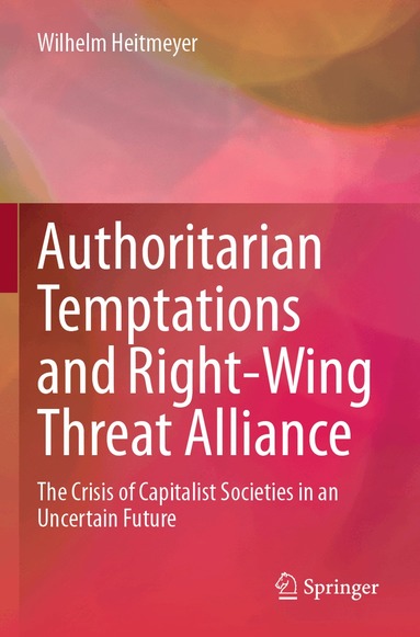 Wilhelm Heitmeyer - Authoritarian Temptations and Right-Wing Threat Alliance, Häftad