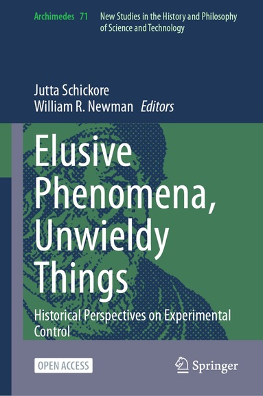Jutta Schickore, William R. Newman - Elusive Phenomena, Unwieldy Things, Inbunden