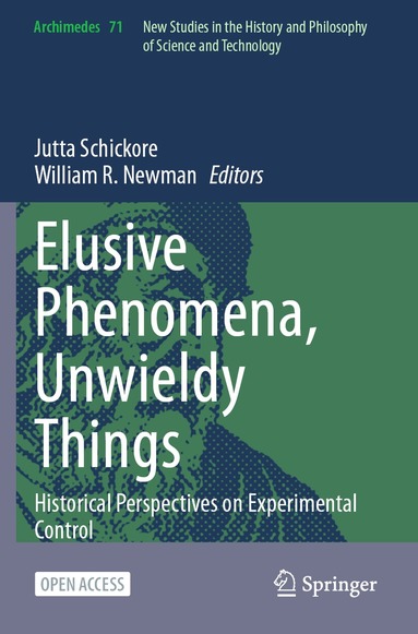 Jutta Schickore, William R. Newman - Elusive Phenomena, Unwieldy Things, Häftad
