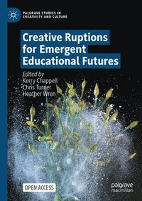 bokomslag Creative Ruptions for Emergent Educational Futures