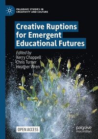 bokomslag Creative Ruptions for Emergent Educational Futures