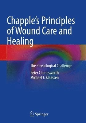 bokomslag Chapple's Principles of Wound Care and Healing