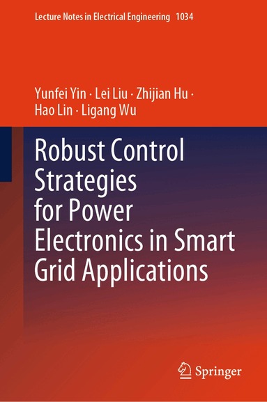 Yunfei Yin, Lei Liu, Zhijian Hu, Hao Lin, Ligang Wu - Robust Control Strategies for Power Electronics in Smart Grid Applications, Inbunden