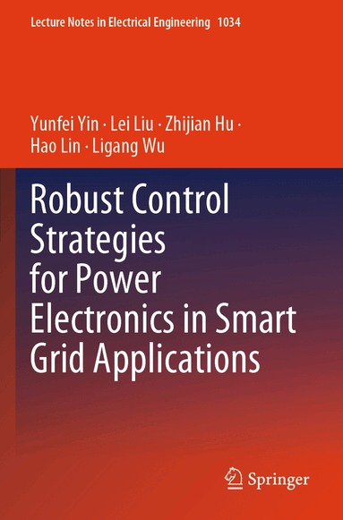 Yunfei Yin, Lei Liu, Zhijian Hu, Hao Lin, Ligang Wu - Robust Control Strategies for Power Electronics in Smart Grid Applications, Häftad