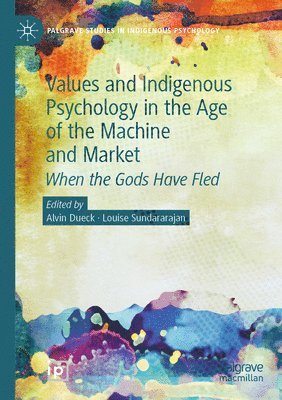 Values and Indigenous Psychology in the Age of the Machine and Market