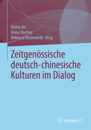 Haina Jin, Anna Stecher, Rebecca Ehrenwirth - Zeitgenössische deutsch-chinesische Kulturen im Dialog, Inbunden