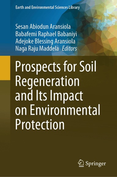 Sesan Abiodun Aransiola, Babafemi Raphael Babaniyi, Adejoke Blessing Aransiola, Naga Raju Maddela - Prospects for Soil Regeneration and Its Impact on Environmental Protection, Inbunden