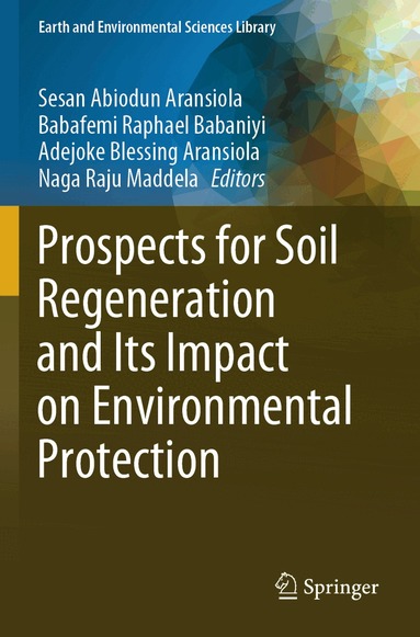 Sesan Abiodun Aransiola, Babafemi Raphael Babaniyi, Adejoke Blessing Aransiola, Naga Raju Maddela - Prospects for Soil Regeneration and Its Impact on Environmental Protection, Häftad