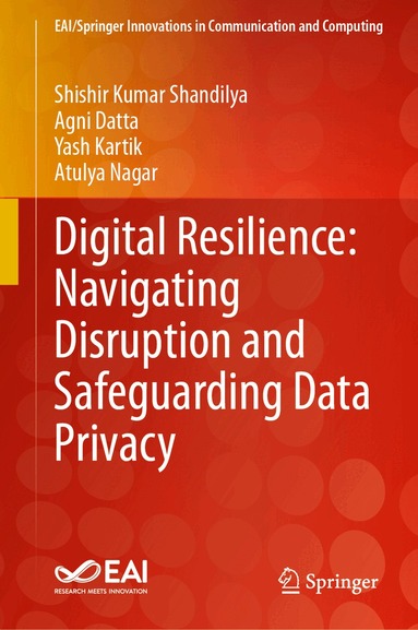 Shishir Kumar Shandilya, Agni Datta, Yash Kartik, Atulya Nagar - Digital Resilience: Navigating Disruption and Safeguarding Data Privacy, Inbunden