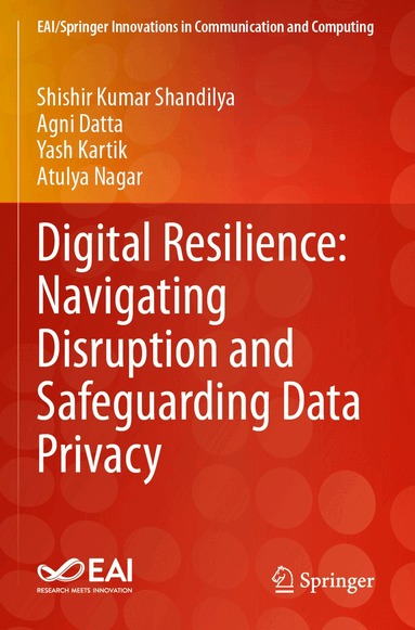 Shishir Kumar Shandilya, Agni Datta, Yash Kartik, Atulya Nagar - Digital Resilience: Navigating Disruption and Safeguarding Data Privacy, Häftad