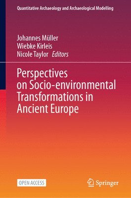 Johannes Müller, Wiebke Kirleis, Nicole Taylor, Johannes Muller - Perspectives on Socio-environmental Transformations in Ancient Europe, Inbunden