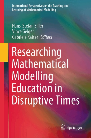 Hans-Stefan Siller, Vince Geiger, Gabriele Kaiser - Researching Mathematical Modelling Education in Disruptive Times, Inbunden