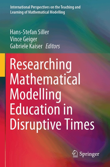 Hans-Stefan Siller, Vince Geiger, Gabriele Kaiser - Researching Mathematical Modelling Education in Disruptive Times, Häftad