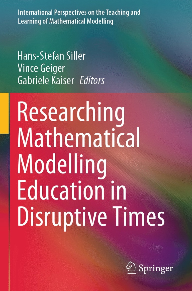 Hans-Stefan Siller, Vince Geiger, Gabriele Kaiser - Researching Mathematical Modelling Education in Disruptive Times, Häftad