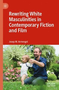 bokomslag Rewriting White Masculinities in Contemporary Fiction and Film