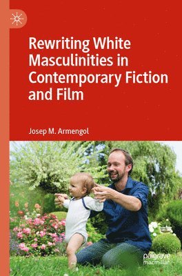 bokomslag Rewriting White Masculinities in Contemporary Fiction and Film