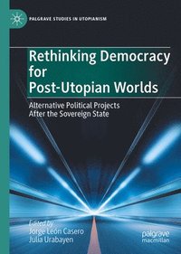 bokomslag Rethinking Democracy for Post-Utopian Worlds