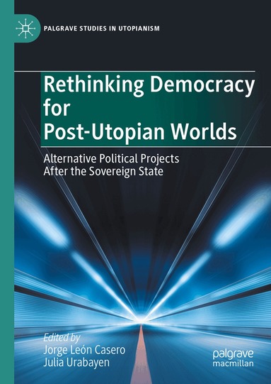 Jorge León Casero, Julia Urabayen - Rethinking Democracy for Post-Utopian Worlds, Inbunden