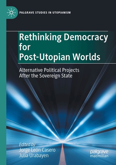 Jorge León Casero, Julia Urabayen - Rethinking Democracy for Post-Utopian Worlds, Häftad
