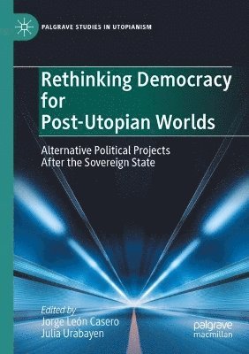 bokomslag Rethinking Democracy for Post-Utopian Worlds