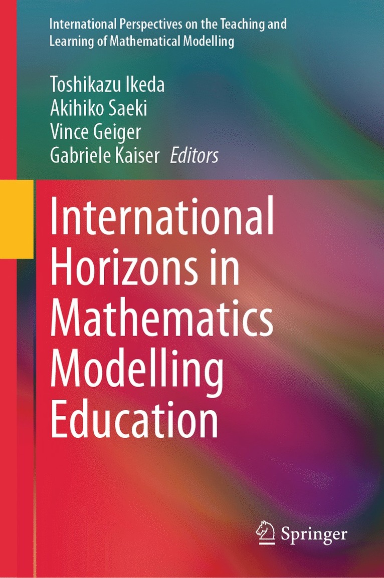 Toshikazu Ikeda, Akihiko Saeki, Vince Geiger, Gabriele Kaiser - International Horizons in Mathematics Modelling Education, Inbunden