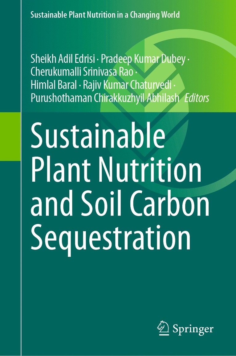 Sheikh Adil Edrisi, Pradeep Kumar Dubey, Ch. Srinivasa Rao, Himlal Baral, Rajiv Kumar Chaturvedi, Purushothaman Chirakkuzhyil Abhilash - Sustainable Plant Nutrition and Soil Carbon Sequestration, Inbunden
