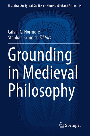 Calvin G. Normore, Stephan Schmid - Grounding in Medieval Philosophy, Häftad