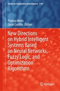 bokomslag New Directions on Hybrid Intelligent Systems Based on Neural Networks, Fuzzy Logic, and Optimization Algorithms