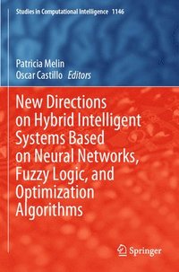 bokomslag New Directions on Hybrid Intelligent Systems Based on Neural Networks, Fuzzy Logic, and Optimization Algorithms