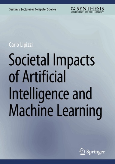 Carlo Lipizzi - Societal Impacts of Artificial Intelligence and Machine Learning, Inbunden