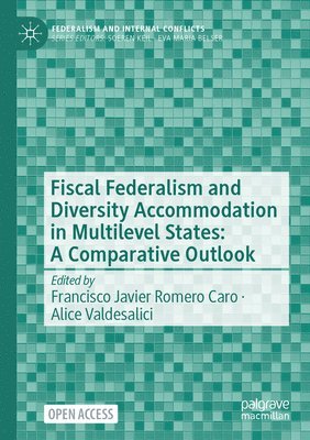 Francisco Javier Romero Caro, Alice Valdesalici - Fiscal Federalism and Diversity Accommodation in Multilevel States: A Comparative Outlook, Häftad