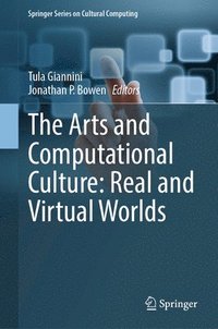bokomslag The Arts and Computational Culture: Real and Virtual Worlds