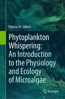 bokomslag Phytoplankton Whispering: An Introduction to the Physiology and Ecology of Microalgae