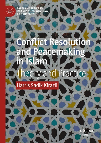 Harris Sadik Kirazli - Conflict Resolution and Peacemaking in Islam, Häftad