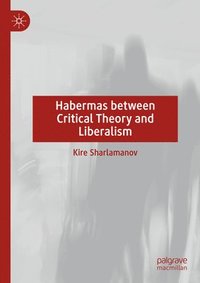 bokomslag Habermas between Critical Theory and Liberalism