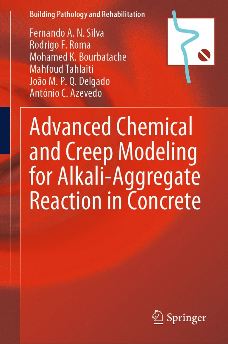Fernando A. N. Silva, Rodrigo F. Roma, Mohamed K. Bourbatache, Mahfoud Tahlaiti, João M. P. Q. Delgado, António C. Azevedo - Advanced Chemical and Creep Modeling for Alkali-Aggregate Reaction in Concrete, Inbunden